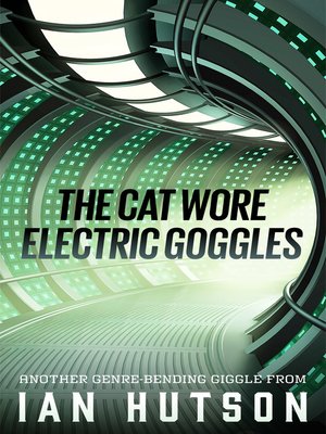 cover image of The Cat Wore Electric Goggles